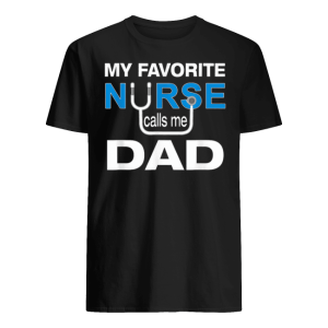 My Favorite Nurse Calls Me Dad Shirt