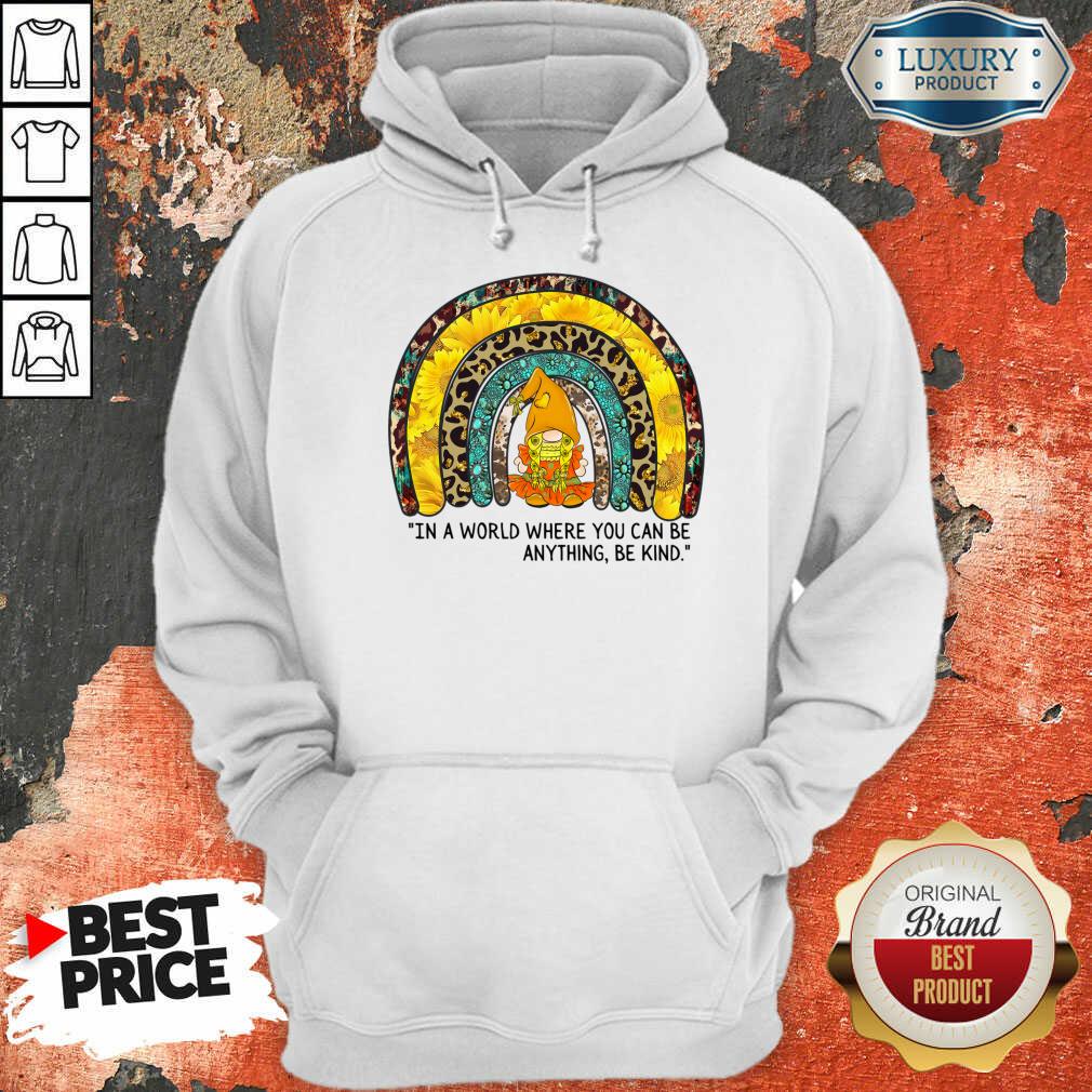 In A World Where You Can Be Anything Be Kind Shirt