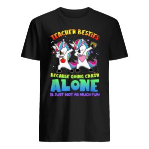 Teacher Besties Going Crazy Alone Funny Shirt