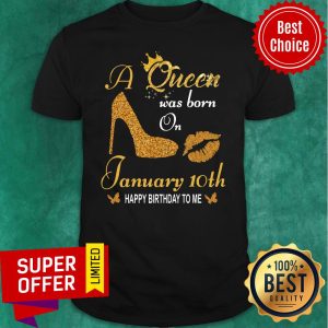 Top A Queen Was Born On 10th January Happy Birthday To Me Shirt