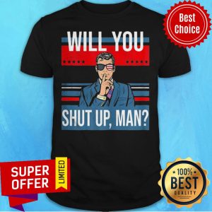 Great Pro Joe Biden Voting Gift Shirt With Funny Biden Quote Will You Just Shut Up Man Shirt
