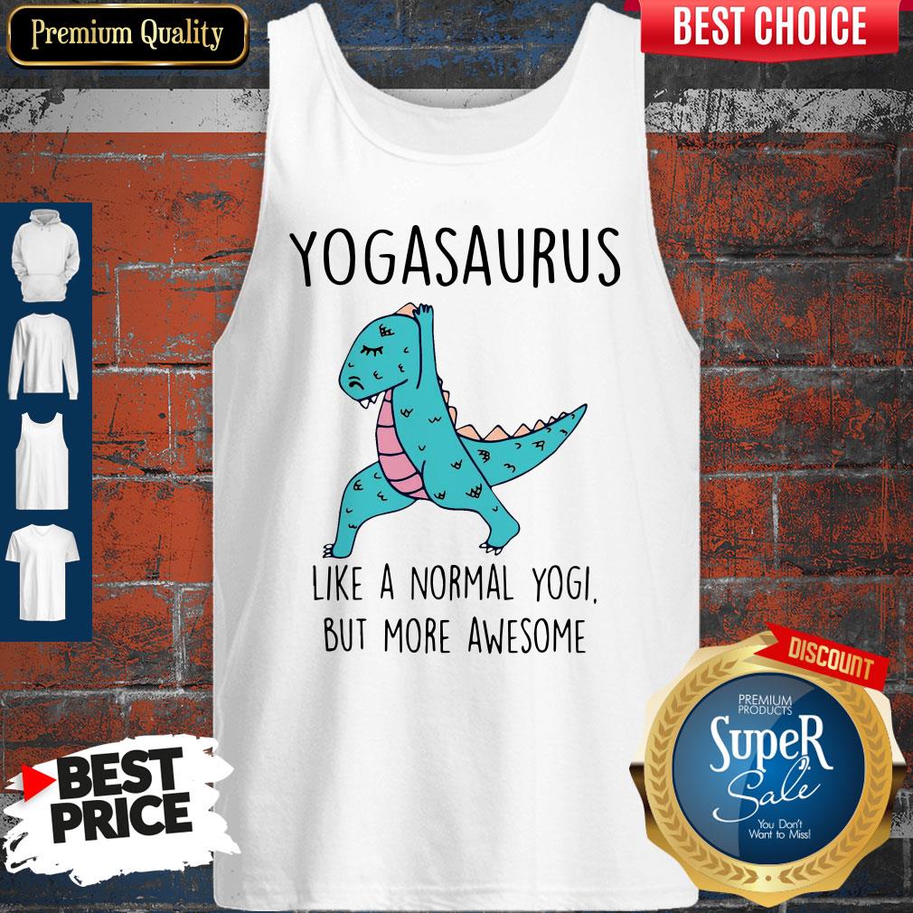 Yogasaurus Like A Normal Yogi But More Awesome Shirt