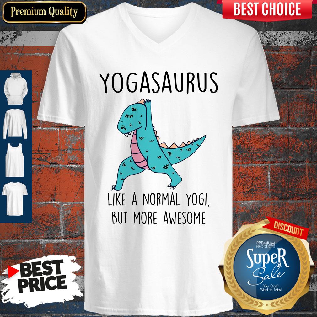 Yogasaurus Like A Normal Yogi But More Awesome Shirt