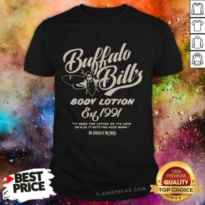 Happy Buffalo Bill’s Body Lotion Silence Of The Lambs Est 1991 It Rubs The Lotion On It’s Skin Or Else T-shirt