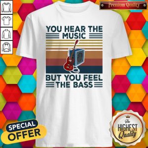 Guitar You Hear The Music But You Feel The Bass Vintage Shirt