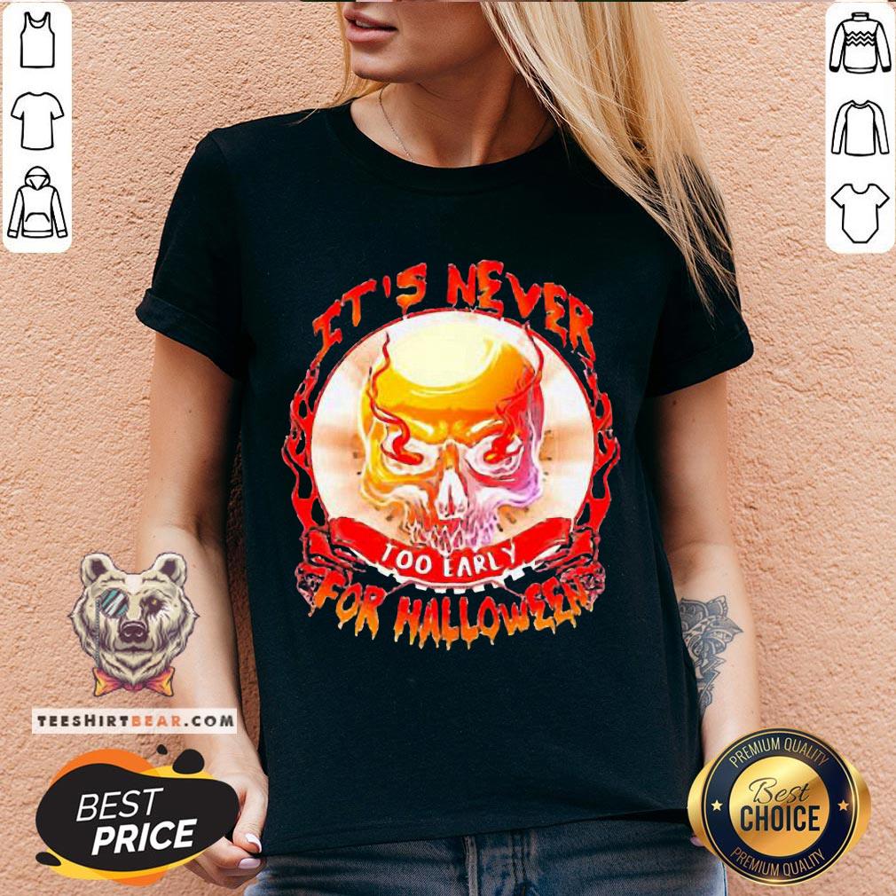 Official Skull It’s Never Too Early For Halloween Shirt