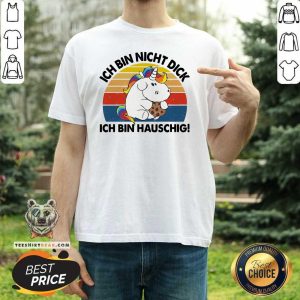 Funny Ich Bin Nicht Dick Ich Bin Hauschig Einhorn Vintage Shirt