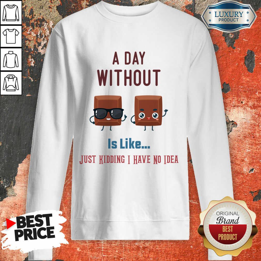 A Day Without Wine Is Like Just Kidding I Have No Idea Shirt