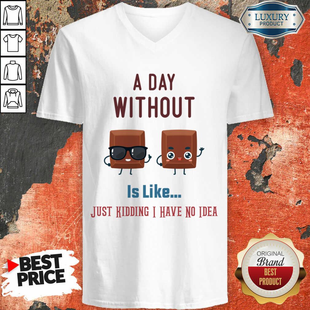 A Day Without Wine Is Like Just Kidding I Have No Idea Shirt