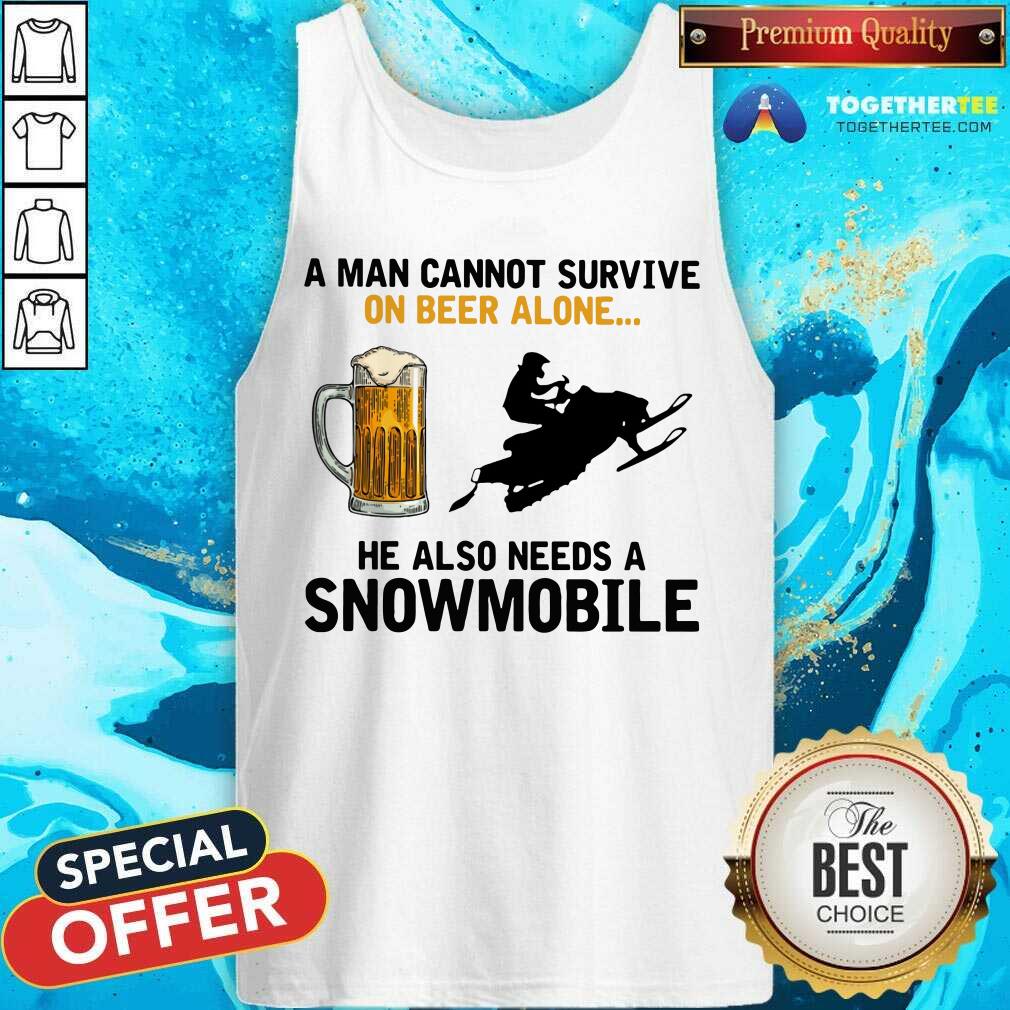 A Man Cannot Survive On Beer Alone He Needs A Snowmobile Shirt