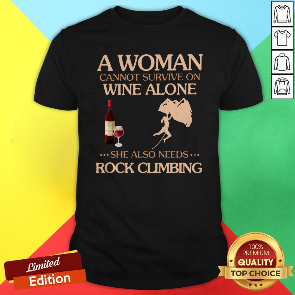 A Woman Cannot Survive On Wine Alone She Also Needs To Go Rock Climbing Shirt