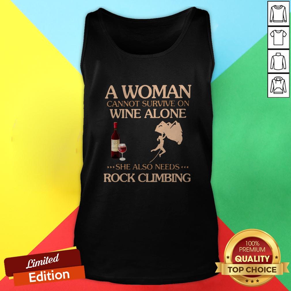 A Woman Cannot Survive On Wine Alone She Also Needs To Go Rock Climbing Shirt