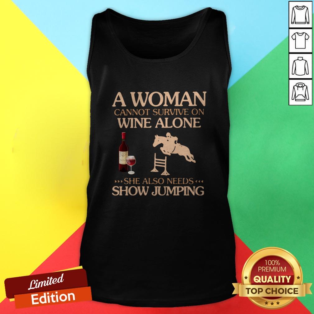 A Woman Cannot Survive On Wine Alone She Also Needs To Go Show Jumping Shirt