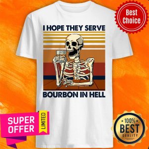Skeleton I Hope They Serve Bourbon In Hell Vintage Shirt