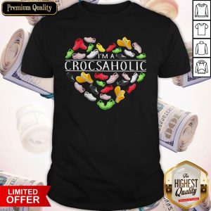 Premium I’m A Crocsaholic Shirt