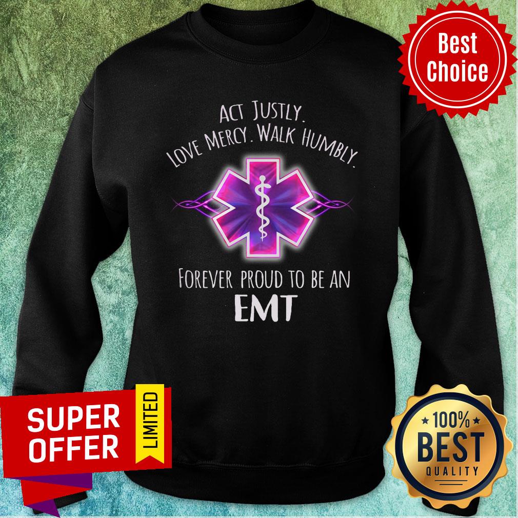Act Justly Love Mercy Walk Humbly Forever Proud To Be An EMT Shirt