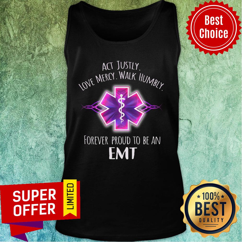 Act Justly Love Mercy Walk Humbly Forever Proud To Be An EMT Shirt