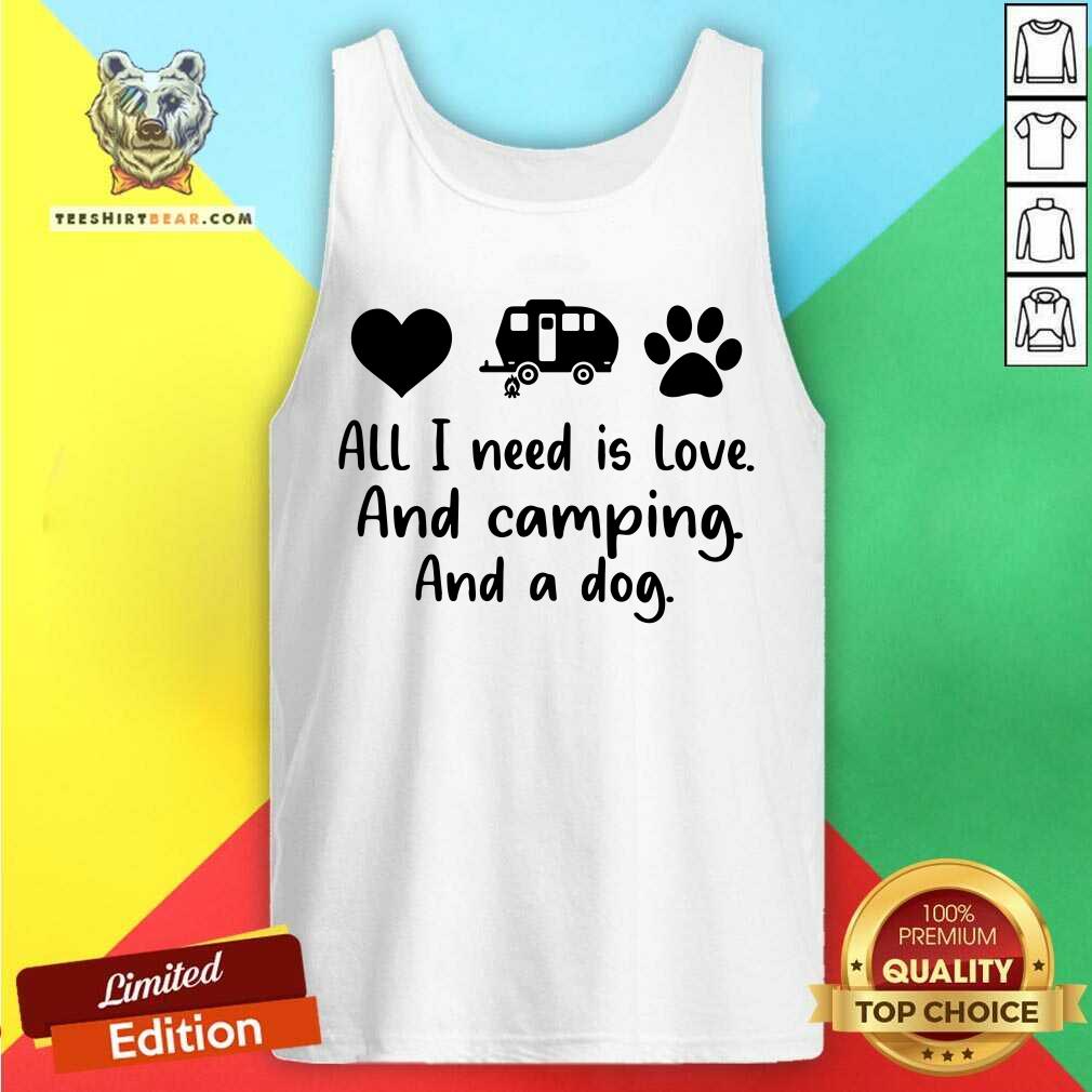 All I Need Is Love And Camping And A Dog Shirt