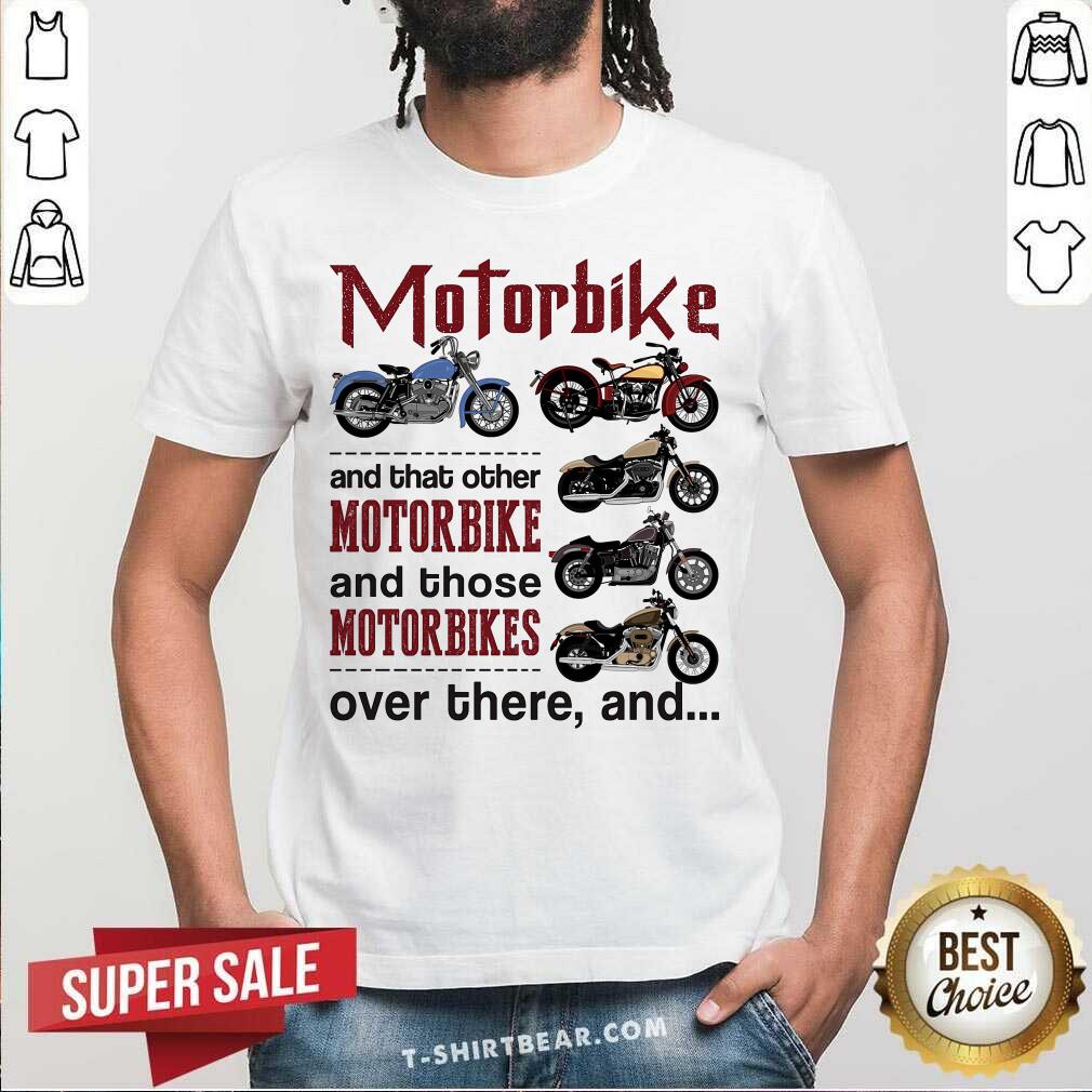 All I Need Is Motorbike Shirt