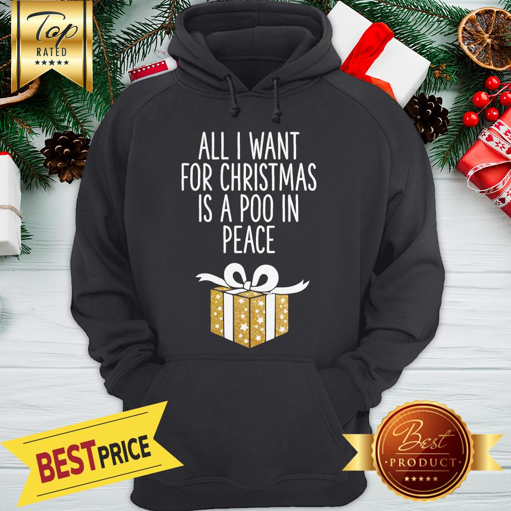 All I Want For Christmas Is A Poo In Peace Shirt