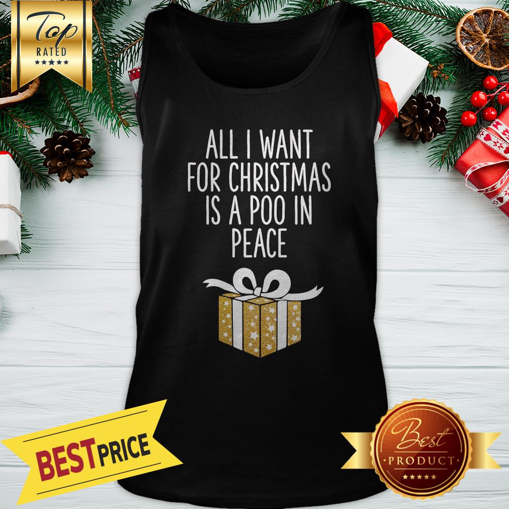All I Want For Christmas Is A Poo In Peace Shirt