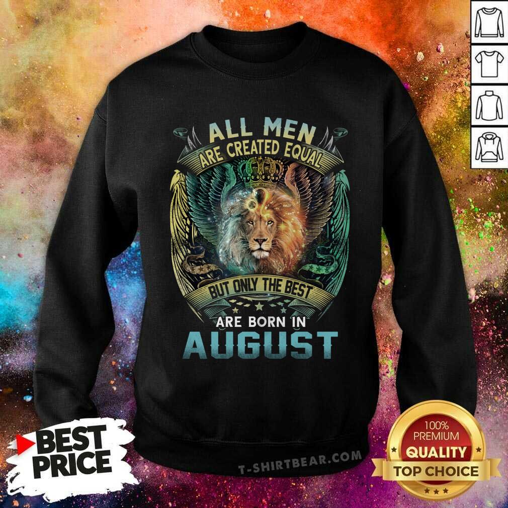 All Men Are Created Equal Born In August Lion Shirt