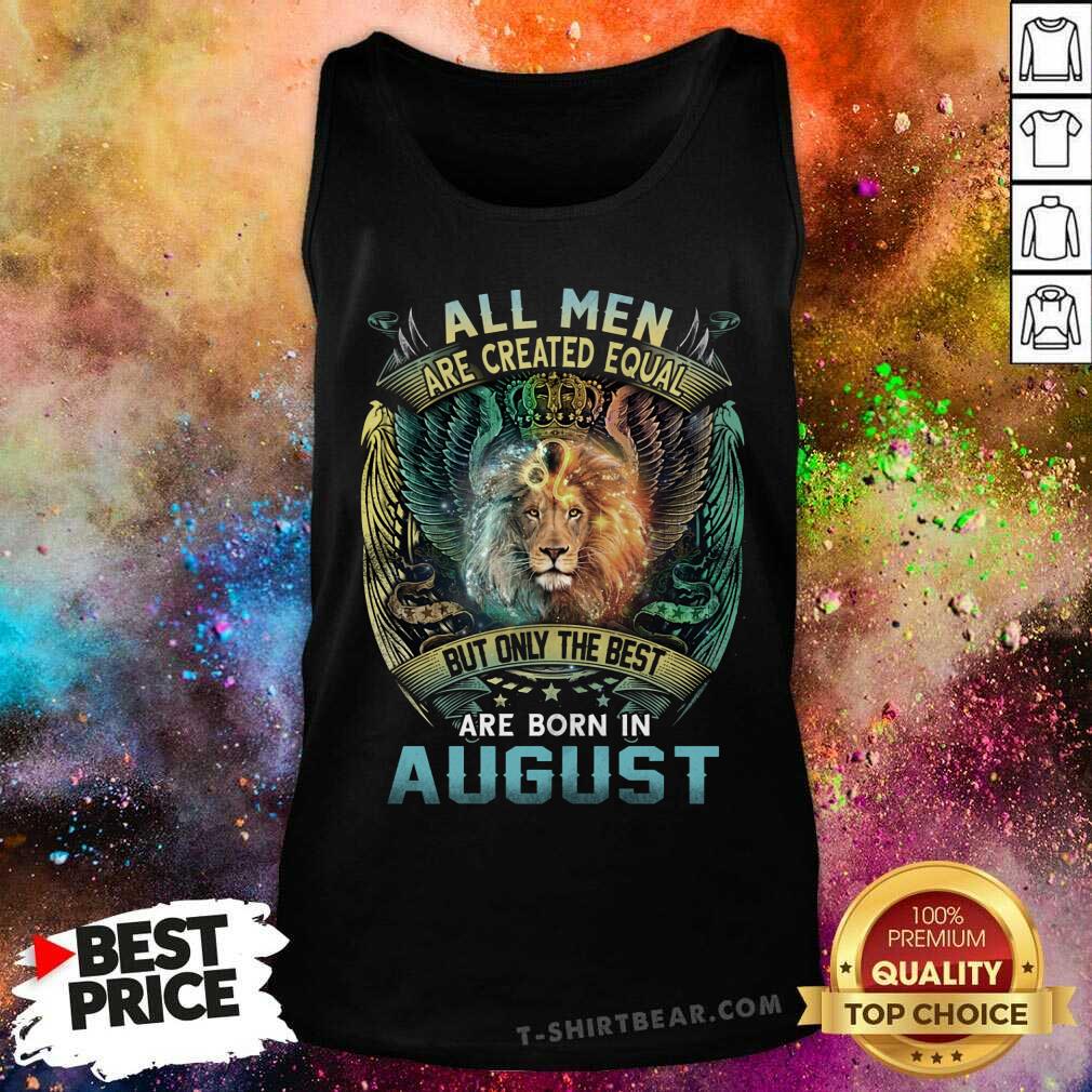 All Men Are Created Equal Born In August Lion Shirt