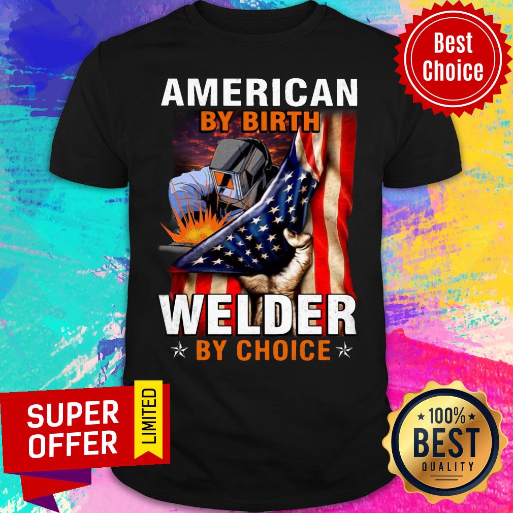 American Flag By Birth Welder By Choice Shirt