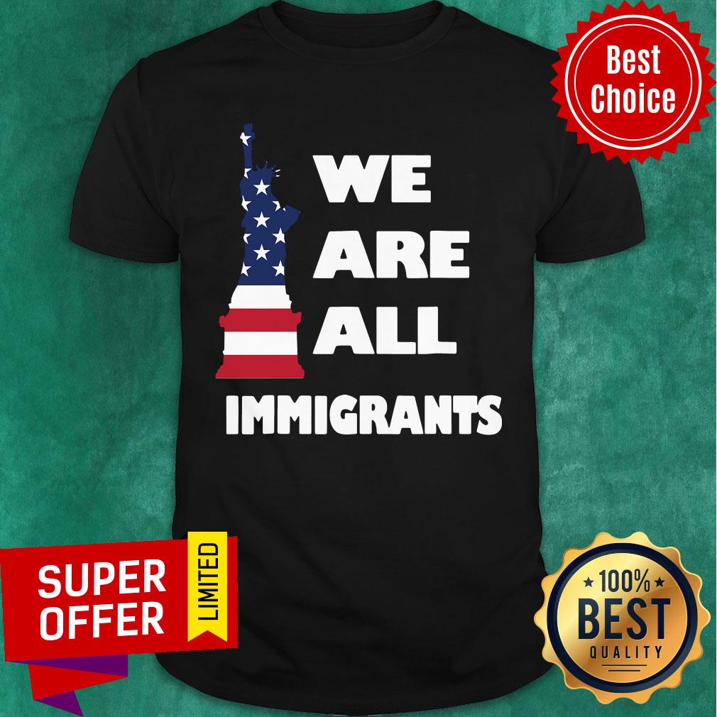 American Flag We Are All Immigrants Statue Of Liberty Shirt