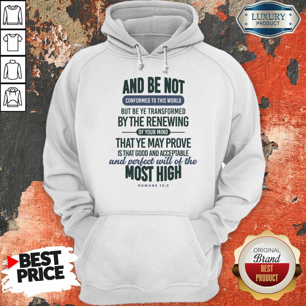 And Be Not Conformed To This World But Be Ye Transformed By The Renewing Shirt