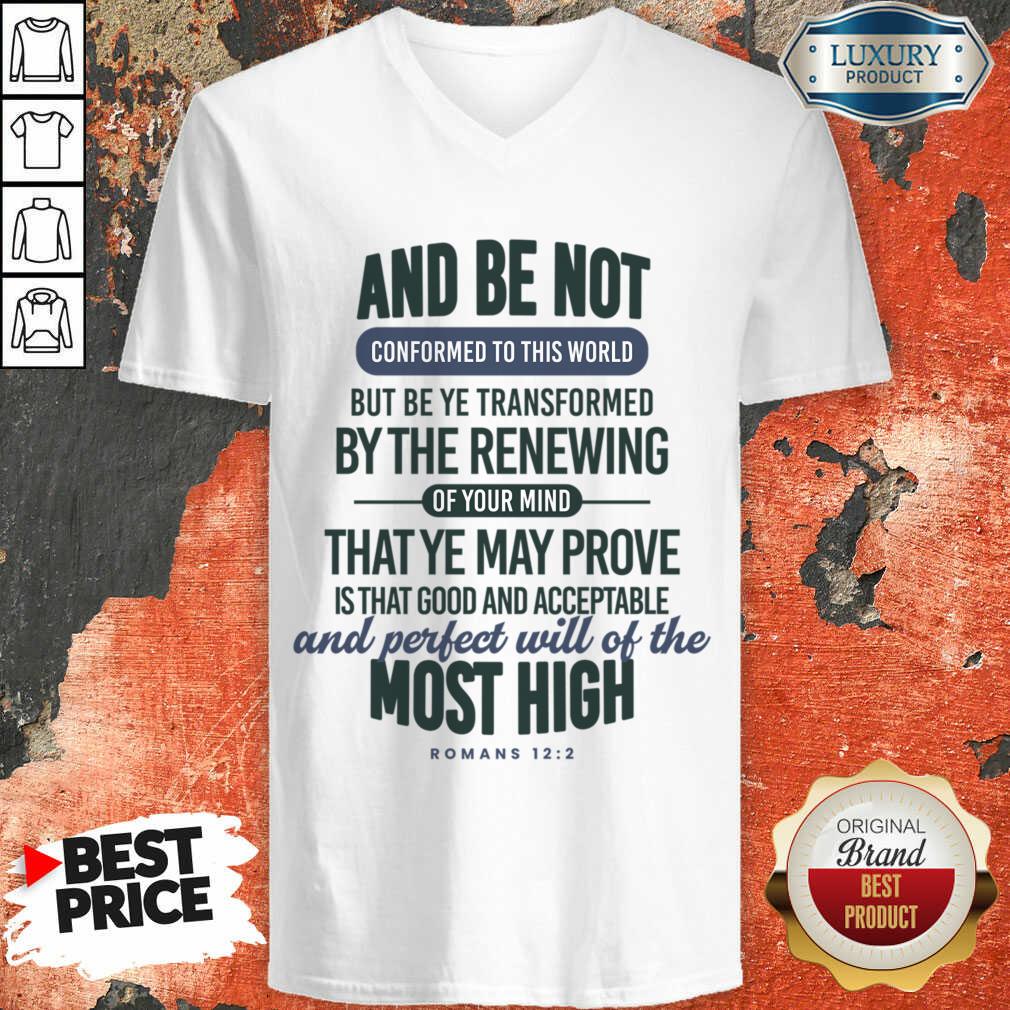 And Be Not Conformed To This World But Be Ye Transformed By The Renewing Shirt