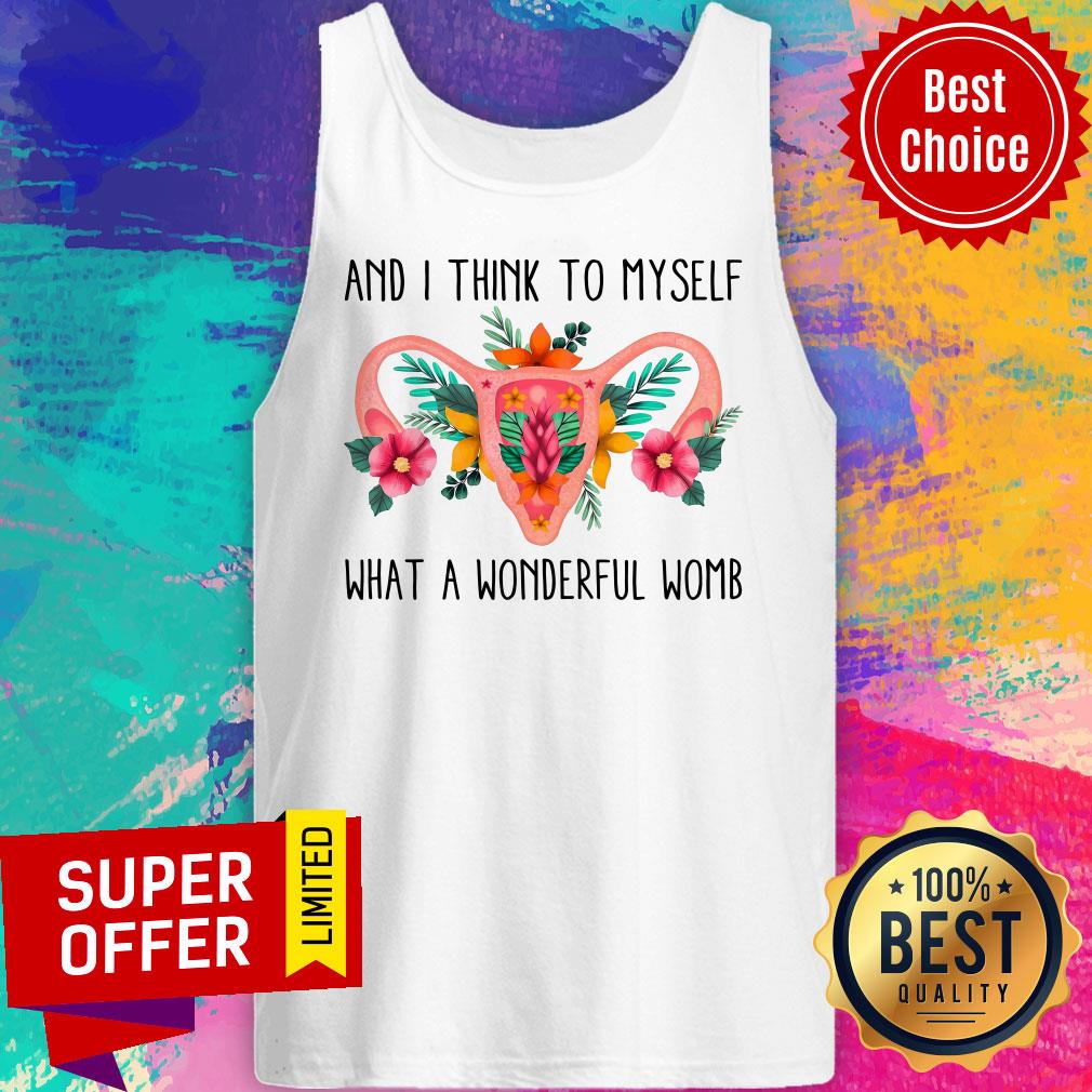 And I Think To Myself What A Wonderful Womb Shirtq