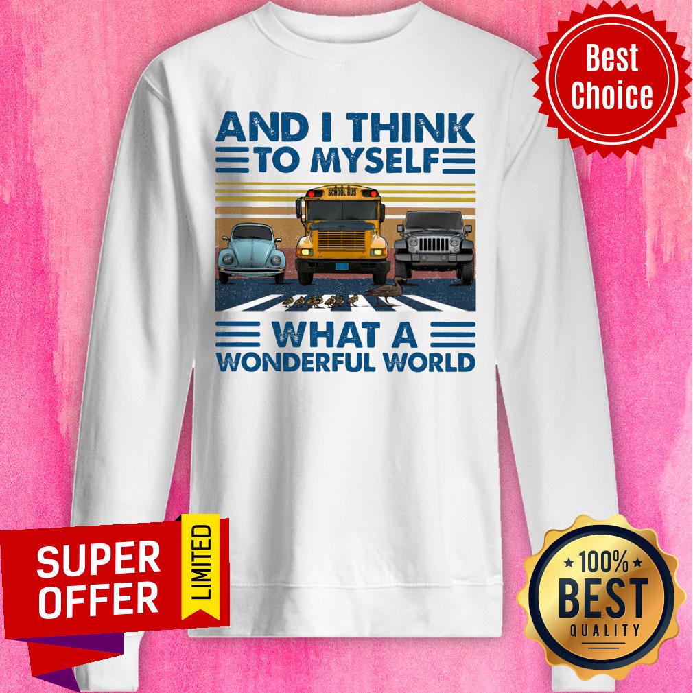 And I Think To Myself What A Wonderful World Shirt