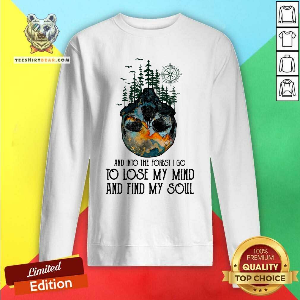 And Into The Forest I Go Lose My Mind And Find My Soul Shirt