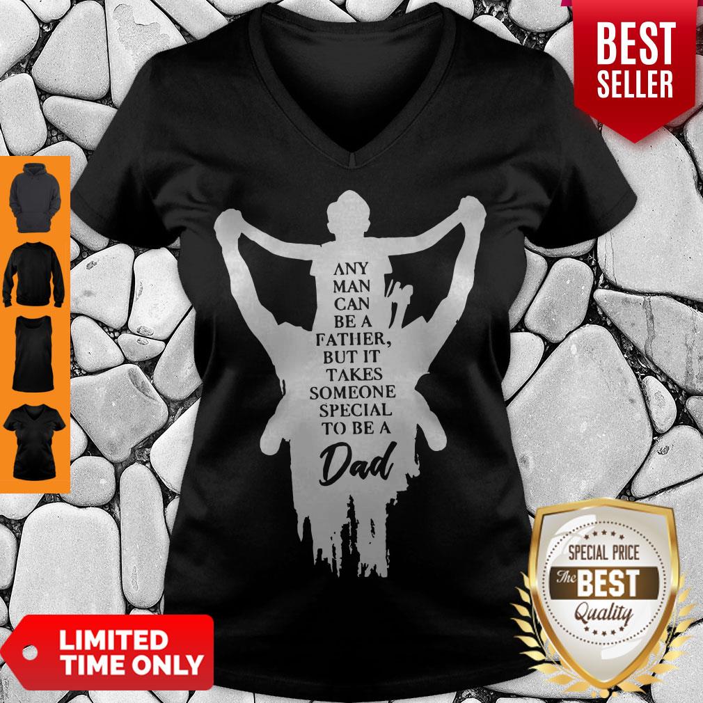 Any Man Can Be A Father But It Takes Someone Special To Be A Dad Shirt