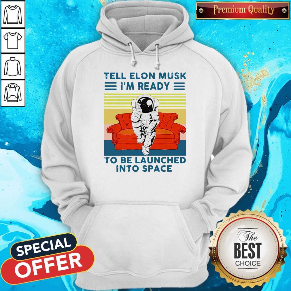 astronaut-tell-elon-musk-im-ready-to-be-launched-into-space-astronaut-vintage-hoodie.jpg