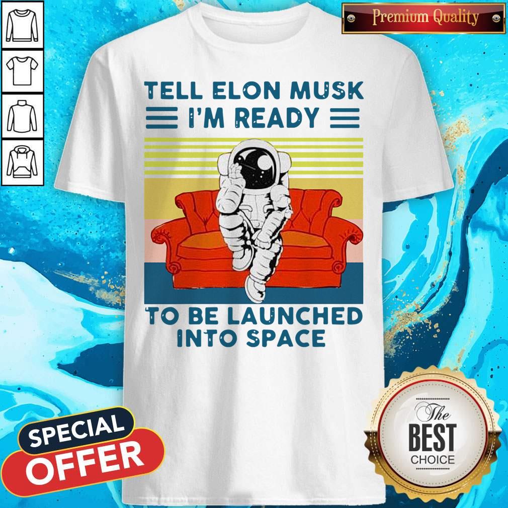 astronaut-tell-elon-musk-im-ready-to-be-launched-into-space-astronaut-vintage-shirt.jpg