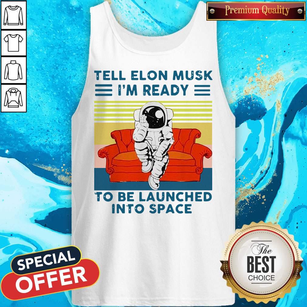 astronaut-tell-elon-musk-im-ready-to-be-launched-into-space-astronaut-vintage-tank-top.jpg