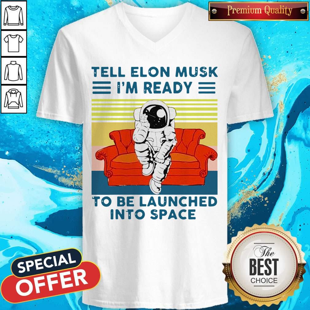 astronaut-tell-elon-musk-im-ready-to-be-launched-into-space-astronaut-vintage-v-neck.jpg