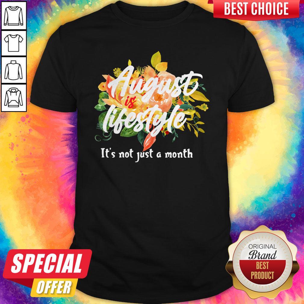 August Lifestyle It’s Not Just A Month Flowers Shirt