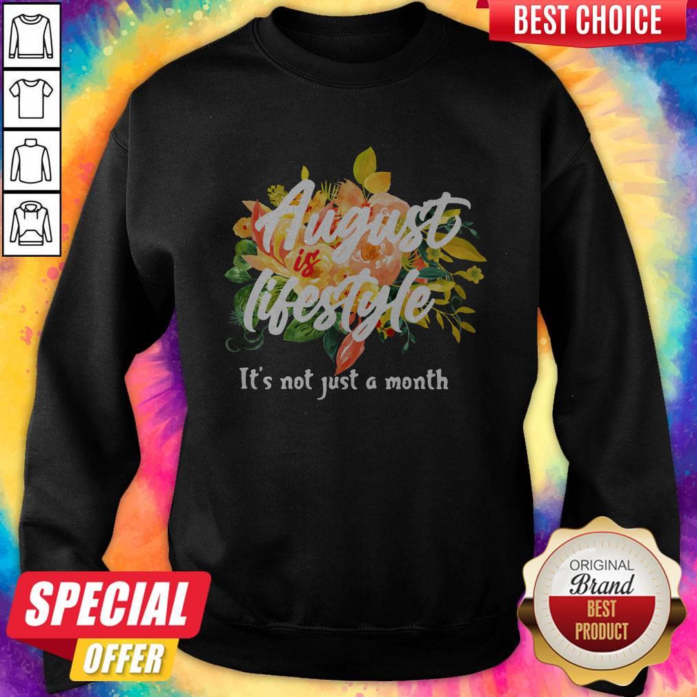 August Lifestyle It’s Not Just A Month Flowers Shirt