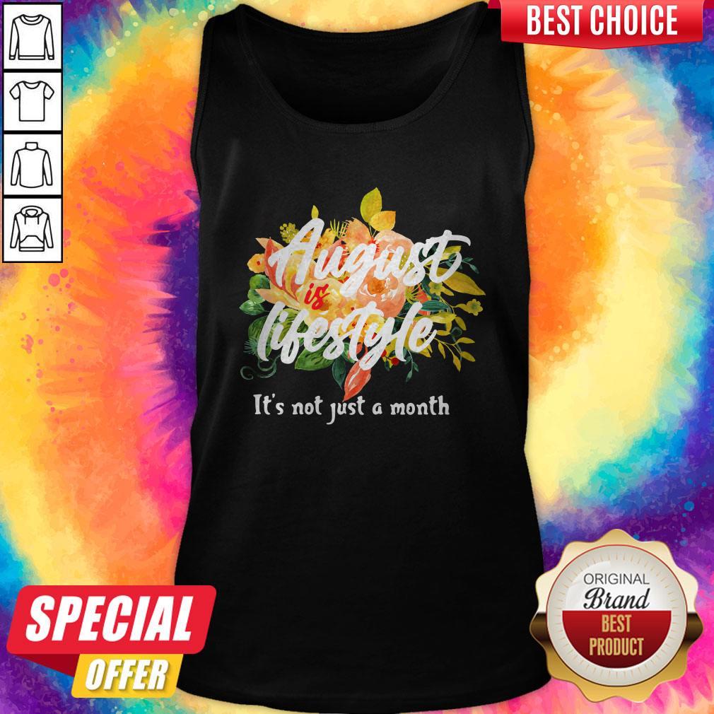 August Lifestyle It’s Not Just A Month Flowers Shirt