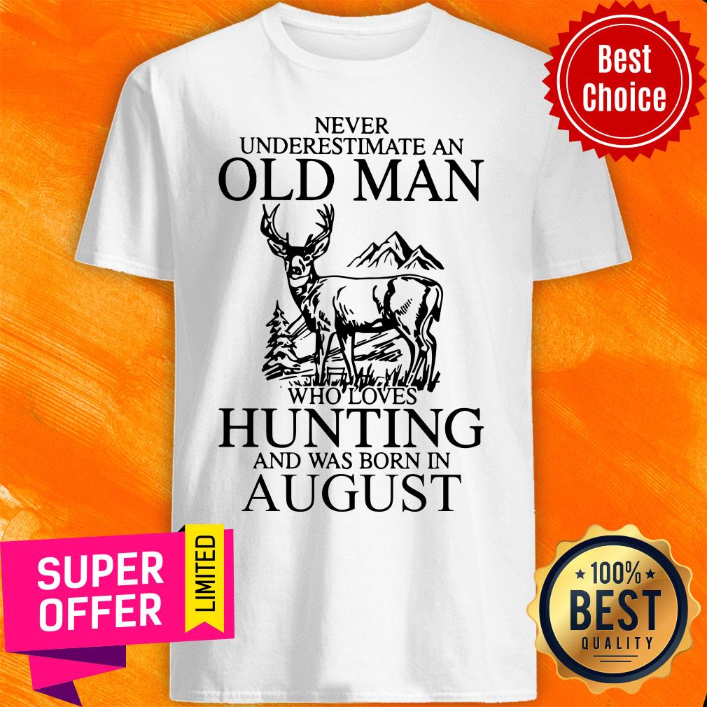 August Never Underestimate A Man Who Loves Hunting Shirt