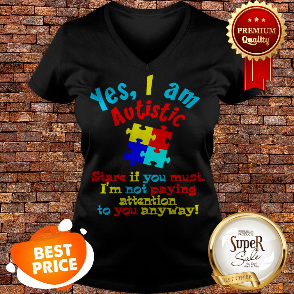 Autism Awareness Yes I Am Autistic Stare If You Must Shirt