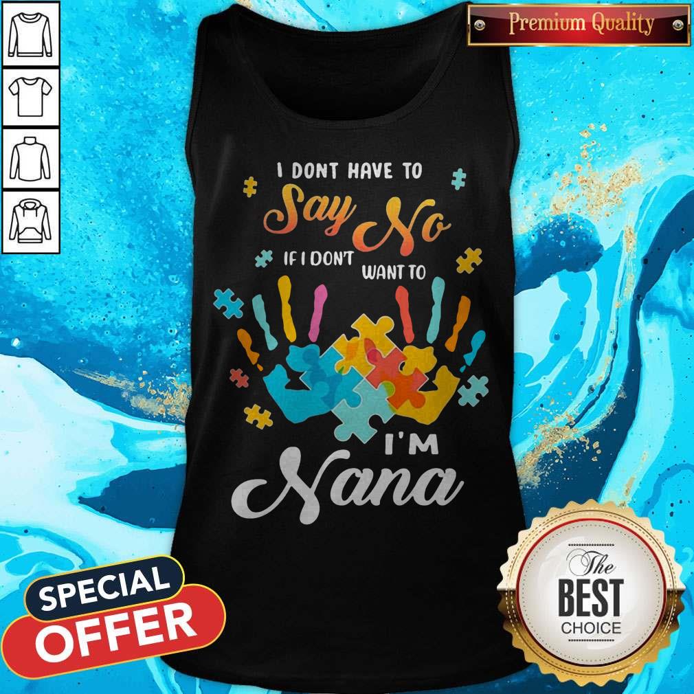 Autism Handprints I Dont Have To Say No If I Don'T Want To I'M Nana Shirt