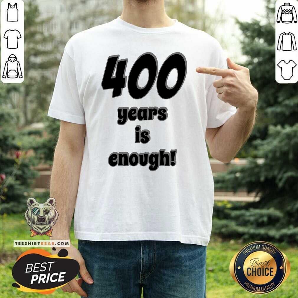 Awesome 400 Years Is Enough 2Dark 2Tell Merch Shirt