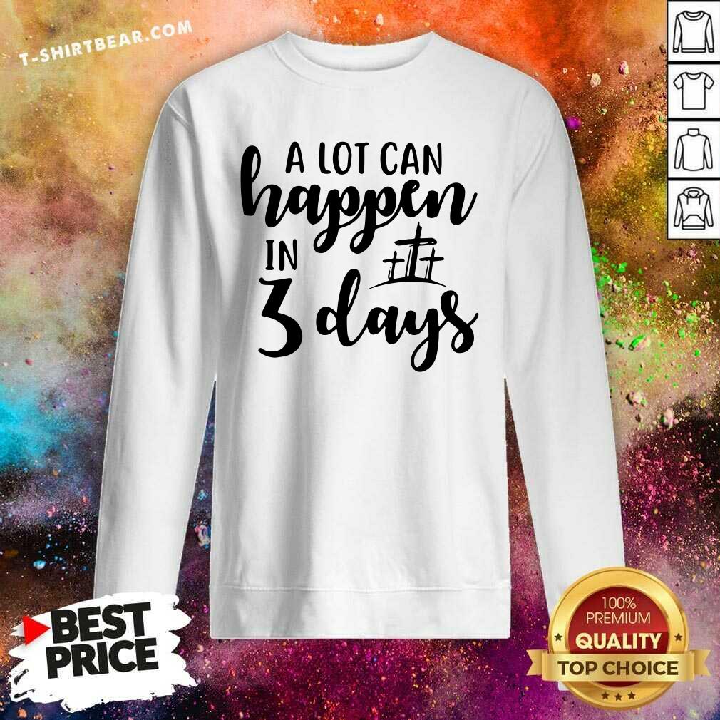 Awesome A Lot Can Happen In 3 Days Shirt