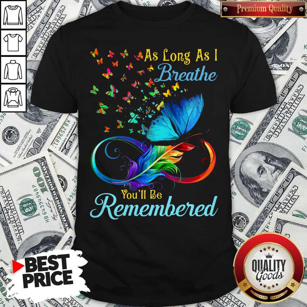 Awesome As Long As I Breathe Youll Be Remembered Shirt