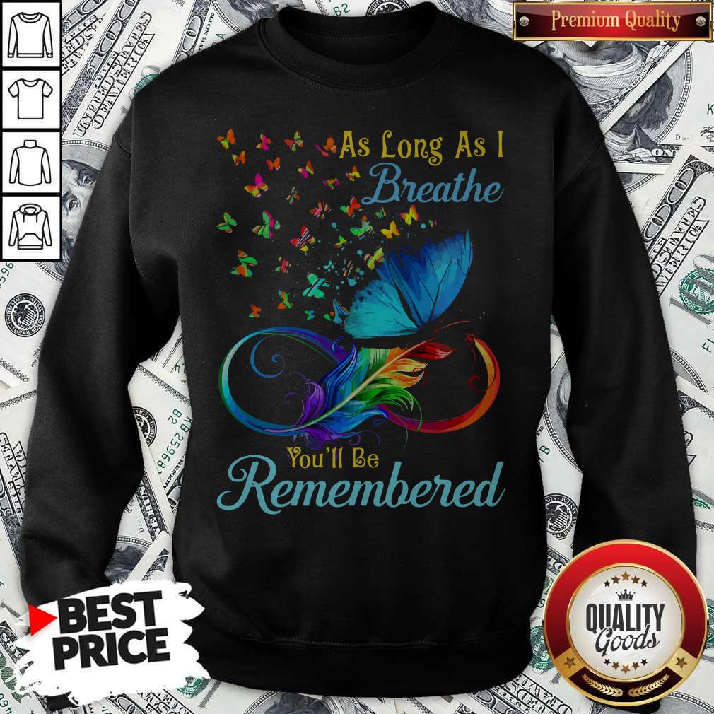 Awesome As Long As I Breathe Youll Be Remembered Shirt