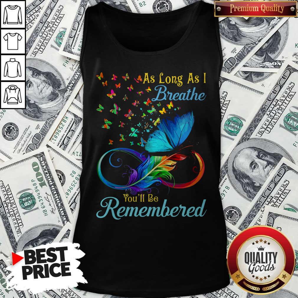 Awesome As Long As I Breathe Youll Be Remembered Shirt